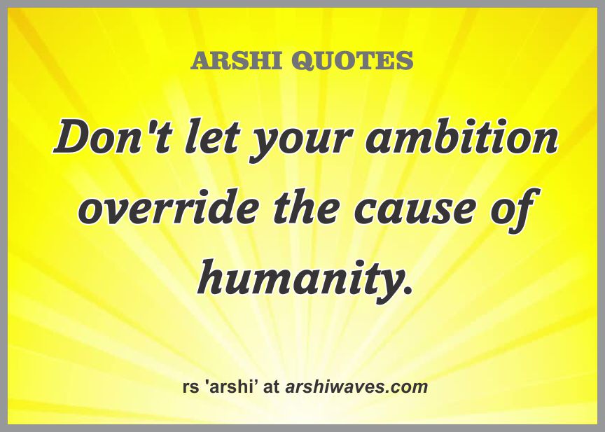 Humanity over ambition