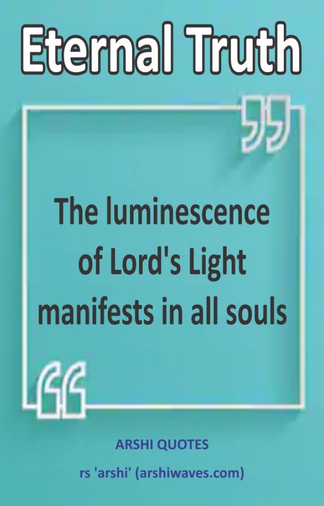 The luminescence
of Lord's Light
manifests in all souls