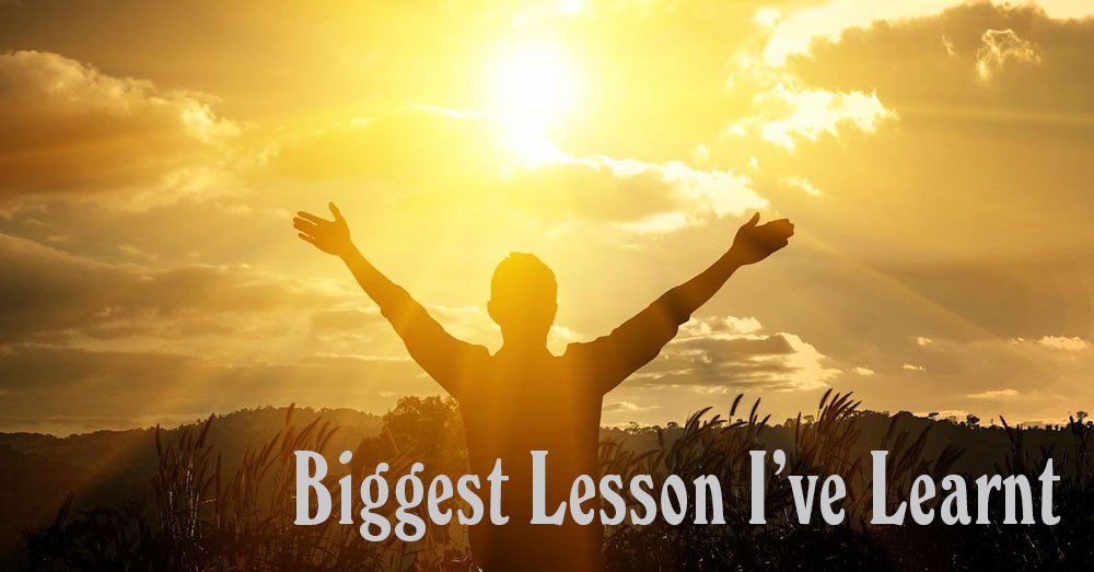 Biggest Lesson I’ve Learnt