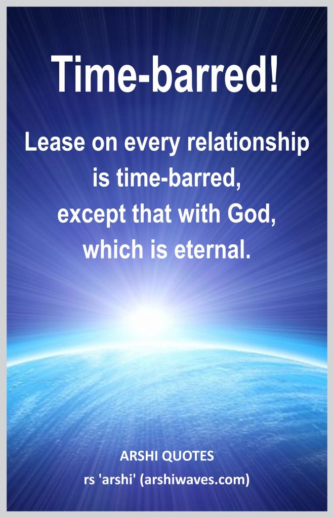 Time-barred!

Lease on every relationship is time-barred,
except that with God,
which is eternal.