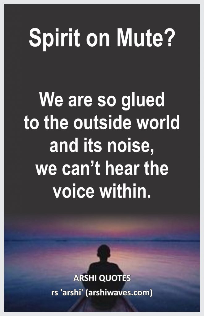 Spirit on Mute?

We are so glued to the outside world and its noise, we can’t hear the voice within.
